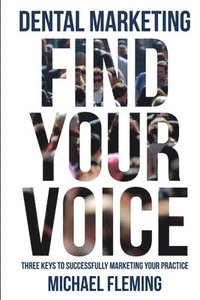 bokomslag Dental Marketing: Find Your Voice