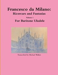 bokomslag Francesco da Milano: Ricercars and Fantasias Volume 1 For Baritone Ukulele