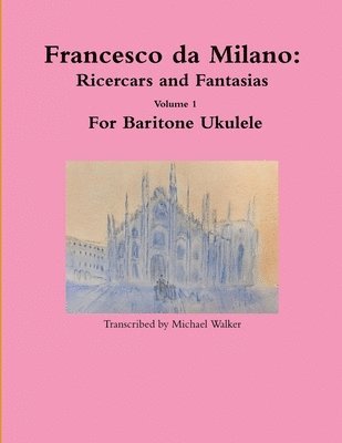 Francesco da Milano: Ricercars and Fantasias Volume 1 For Baritone Ukulele 1