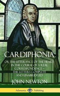 bokomslag Cardiphonia: or the Utterance of the Heart: In the Course of a Real Correspondence  the Letters Complete and Unabridged (Hardcover)