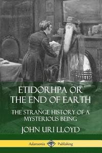 bokomslag Etidorhpa or the End of Earth: The Strange History of a Mysterious Being