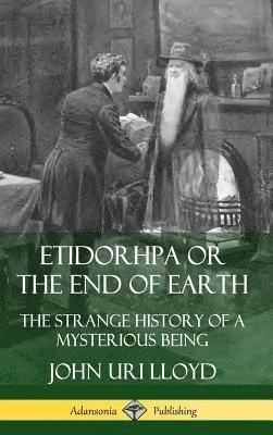 bokomslag Etidorhpa or the End of Earth: The Strange History of a Mysterious Being (Hardcover)