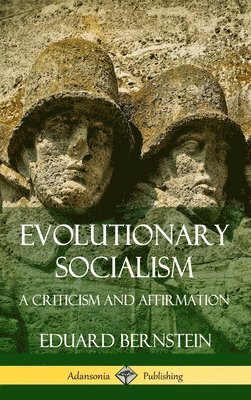 Evolutionary Socialism: A Criticism and Affirmation (Hardcover) 1