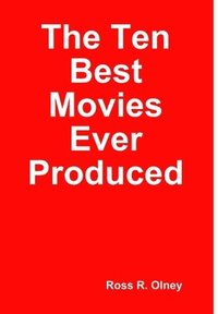 bokomslag The Ten Best Movies Ever Produced