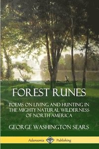 bokomslag Forest Runes: Poems on Living and Hunting in the Mighty Natural Wilderness of North America