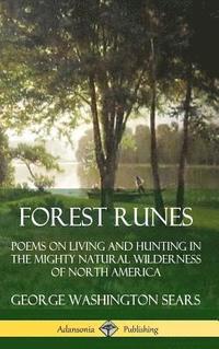 bokomslag Forest Runes: Poems on Living and Hunting in the Mighty Natural Wilderness of North America (Hardcover)