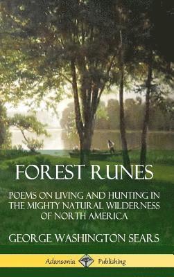 Forest Runes: Poems on Living and Hunting in the Mighty Natural Wilderness of North America (Hardcover) 1