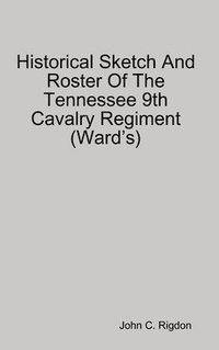 bokomslag Historical Sketch And Roster Of The Tennessee 9th Cavalry Regiment (Wards)