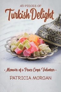 bokomslag Turkish Delight: Memoirs of a Peace Corps Volunteer