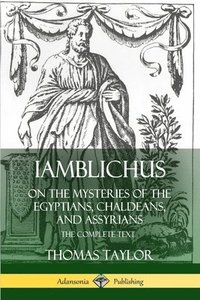 bokomslag Iamblichus on the Mysteries of the Egyptians, Chaldeans, and Assyrians: The Complete Text
