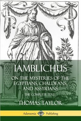 Thomas Taylor - Iamblichus on the Mysteries of the Egyptians, Chaldeans, and Assyrians: The Complete Text, Häftad