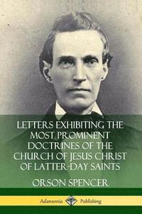 bokomslag Letters Exhibiting the Most Prominent Doctrines of the Church of Jesus Christ of Latter-Day Saints