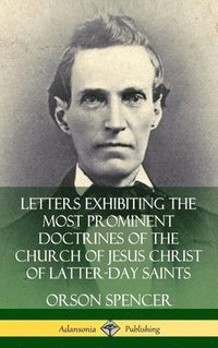 bokomslag Letters Exhibiting the Most Prominent Doctrines of the Church of Jesus Christ of Latter-Day Saints (Hardcover)