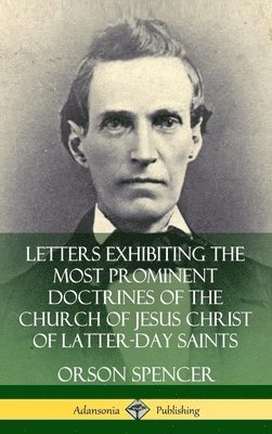 Letters Exhibiting the Most Prominent Doctrines of the Church of Jesus Christ of Latter-Day Saints (Hardcover) 1