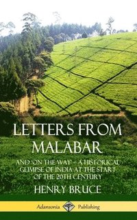 bokomslag Letters from Malabar: And `On the Way' - A Historical Glimpse of India at the Start of the 20th Century (Hardcover)