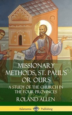 bokomslag Missionary Methods, St. Paul's or Ours: A Study of the Church in the Four Provinces (Hardcover)
