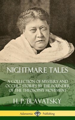H. P. Blavatsky - Nightmare Tales: A Collection of Mystery and Occult Stories by the Founder of the Theosophy Movement (Hardcover), Inbunden