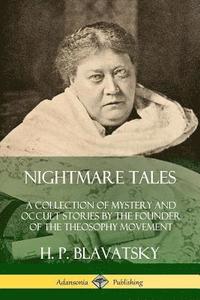 bokomslag Nightmare Tales: A Collection of Mystery and Occult Stories by the Founder of the Theosophy Movement