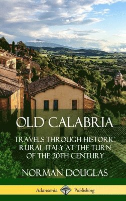 bokomslag Old Calabria: Travels Through Historic Rural Italy at the Turn of the 20th Century (Hardcover)