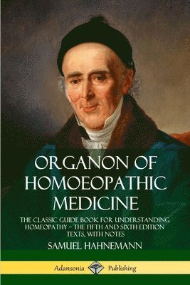 Samuel Hahnemann, R. E. Dudgeon, William Boericke - Organon of Homoeopathic Medicine: The Classic Guide Book for Understanding Homeopathy – the Fifth and Sixth Edition Texts, with Notes, Häftad