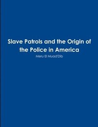 bokomslag Slave Patrols and the Orign of the Police in America