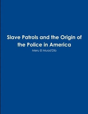 Slave Patrols and the Orign of the Police in America