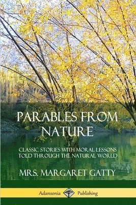 bokomslag Parables From Nature: Classic Stories with Moral Lessons Told Through the Natural World