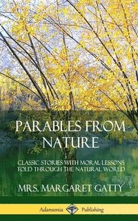 bokomslag Parables From Nature: Classic Stories with Moral Lessons Told Through the Natural World (Hardcover)