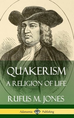 Rufus M. Jones - Quakerism: A Religion of Life (Hardcover), Inbunden