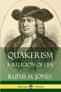 bokomslag Quakerism: A Religion of Life