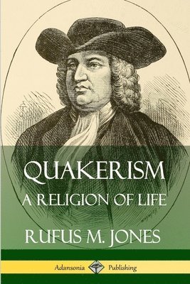 Rufus M. Jones - Quakerism: A Religion of Life, Häftad