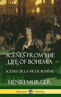bokomslag Scenes from the Life of Bohemia: Scnes De La Vie De Bohme (Hardcover)