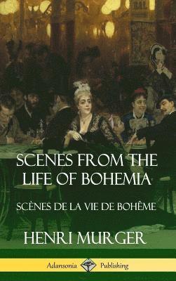 Henri Murger - Scenes from the Life of Bohemia: Scènes De La Vie De Bohême (Hardcover), Inbunden