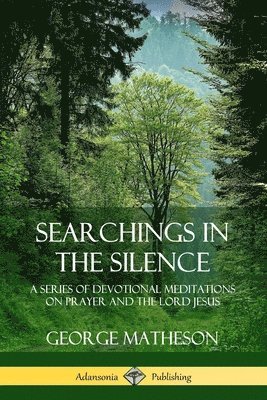 bokomslag Searchings in the Silence: A Series of Devotional Meditations on Prayer and the Lord Jesus