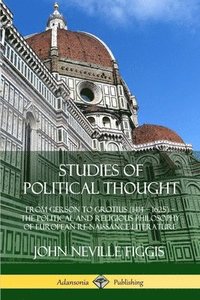 bokomslag Studies of Political Thought: From Gerson to Grotius (1414  1625)  The Political and Religious Philosophy of European Renaissance Literature