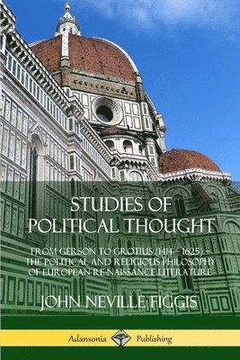 bokomslag Studies of Political Thought: From Gerson to Grotius (1414 - 1625) - The Political and Religious Philosophy of European Renaissance Literature