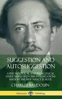 bokomslag Suggestion and Autosuggestion: A Psychological and Pedagogical Study Based Upon the Investigations Made by the New Nancy School (Hardcover)
