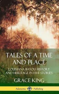 bokomslag Tales of a Time and Place: Louisiana Bayou History and Heritage in Five Stories (Hardcover)