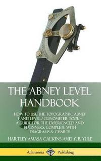 bokomslag The Abney Level Handbook: How to Use the Topographic Abney Hand Level / Clinometer Tool  A Guide for the Experienced and Beginners, Complete with Diagrams & Charts (Hardcover)