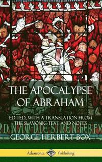 bokomslag The Apocalypse of Abraham: Edited, With a Translation from the Slavonic Text and Notes (Hardcover)