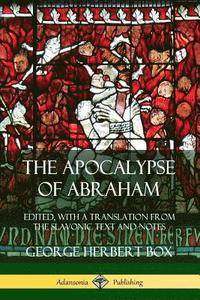 bokomslag The Apocalypse of Abraham: Edited, With a Translation from the Slavonic Text and Notes