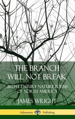 bokomslag The Branch Will Not Break: 20th Century Nature Poems of North America (Hardcover)