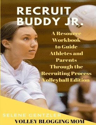 bokomslag Recruiting Buddy Jr. A Resource Workbook to Guide Athletes and Parents Through the Recruiting Process Volleyball Edition