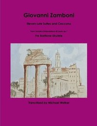 bokomslag Giovanni Zamboni: Eleven Lute Suites and Ceccona From Sonata d'Intavolatura di Leuto op.1 For Baritone Ukulele