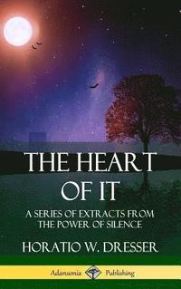 bokomslag The Heart of It: A Series of Extracts from the Power of Silence (Hardcover)