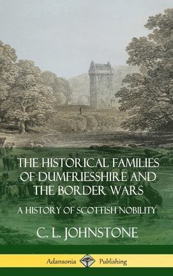 bokomslag The Historical Families of Dumfriesshire and the Border Wars: A History of Scottish Nobility (Hardcover)