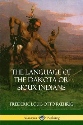 bokomslag The Language of the Dakota or Sioux Indians