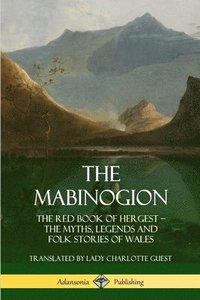bokomslag The Mabinogion: The Red Book of Hergest; The Myths, Legends and Folk Stories of Wales