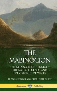 bokomslag The Mabinogion: The Red Book of Hergest; The Myths, Legends and Folk Stories of Wales (Hardcover)