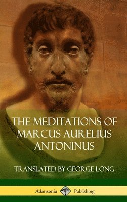 bokomslag The Meditations of Marcus Aurelius Antoninus (Hardcover)